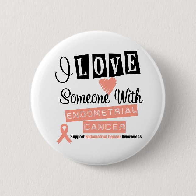 I Love Someone With Endometrial Cancer 6 Cm Round Badge (Front)