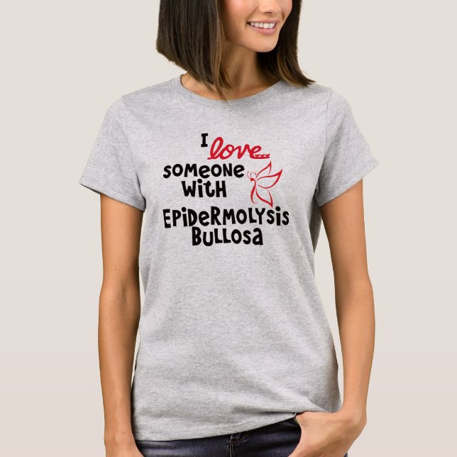 I love someone with Epidermolysis Bullosa Shirt (Front)