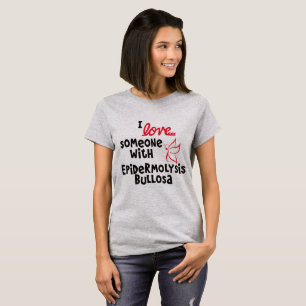 I love someone with Epidermolysis Bullosa Shirt