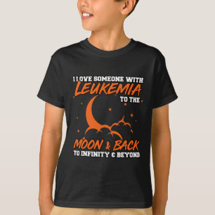 I Love Someone With Leukemia To The Moon. Leukemia T-Shirt
