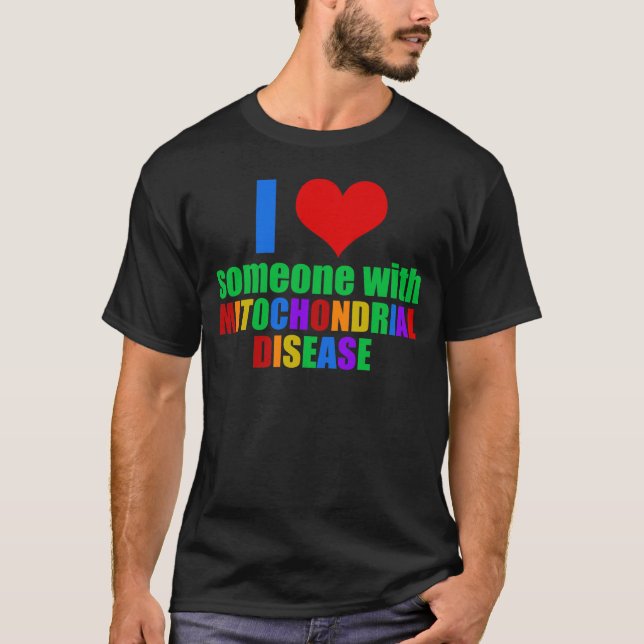 I Love Someone With Mitochondrial Disease T-Shirt (Front)
