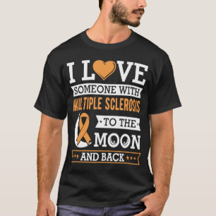 I love someone with multiple sclerosis awareness t T-Shirt