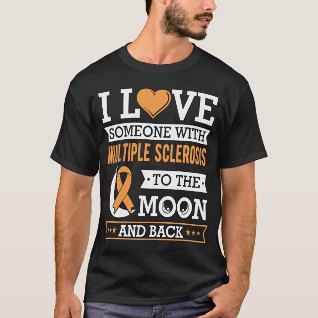 I love someone with multiple sclerosis awareness t T-Shirt (Front)