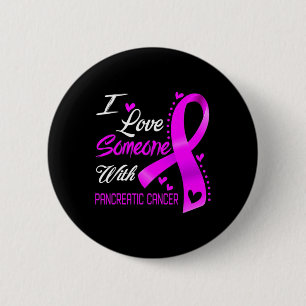I Love Someone With Pancreatic Cancer Awareness Su 6 Cm Round Badge