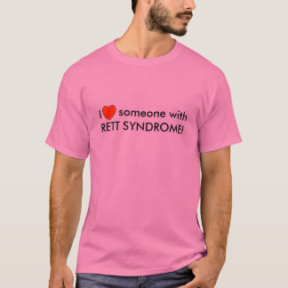 I love someone with RETT SYNDROME! T-Shirt