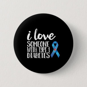 I Love Someone With Type 1 Diabetes Awareness  6 Cm Round Badge
