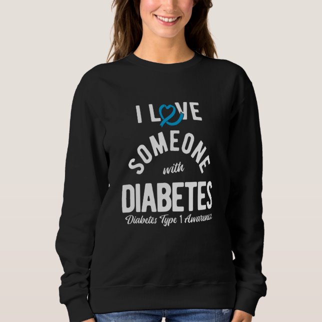 I Love Someone With Type 1 Diabetes Sweatshirt (Front)