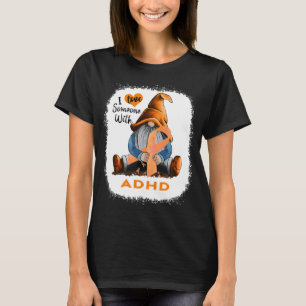 I Love Soneone With ADHD T-Shirt
