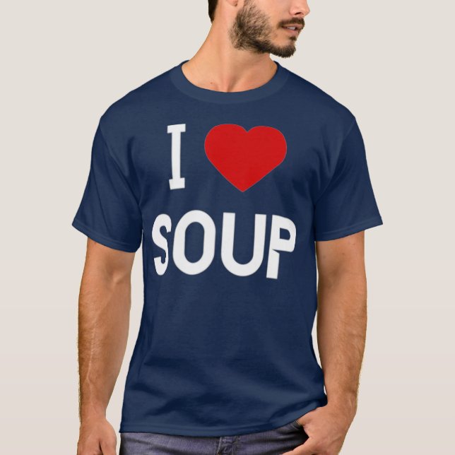 I Love Soup   American Food T-Shirt (Front)