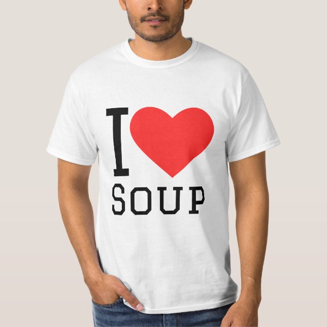 I love soup T-Shirt (Front)