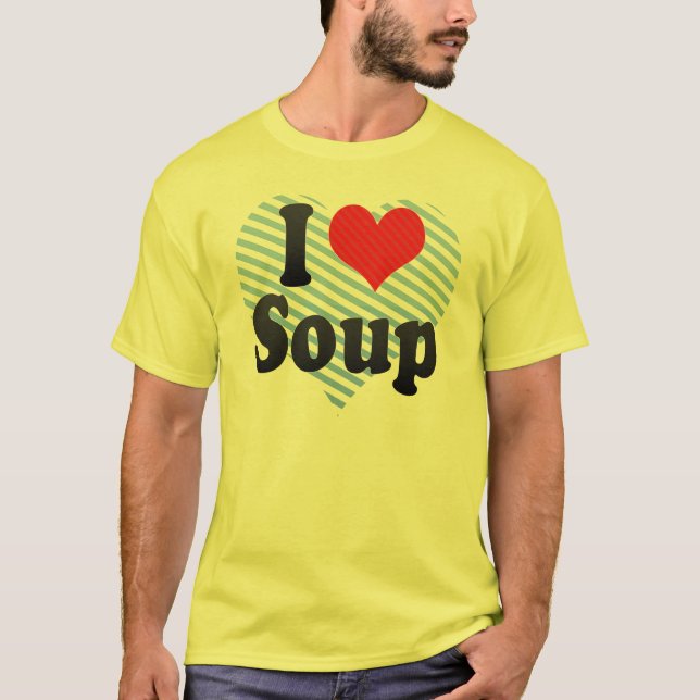 I Love Soup T-Shirt (Front)