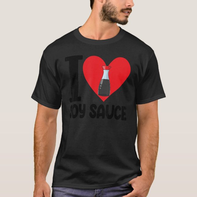 I Love Soy Sauce  Women Sauce Love Foodie T-Shirt (Front)