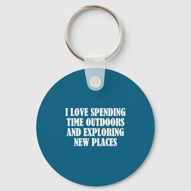 I Love Spending Time Outdoors Exploring Pl Key Ring (Front)