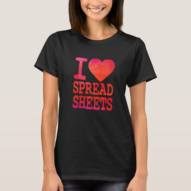 I Love Spreadsheets  Tax Accountant Actuary T-Shirt (Front)