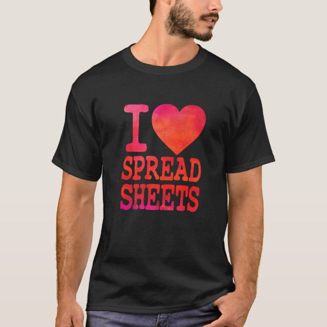 I Love Spreadsheets  Tax Accountant Actuary T-Shirt (Front)