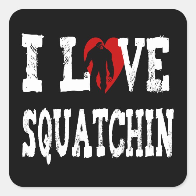 I *LOVE* Squatchin' !! Square Sticker (Front)