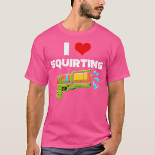 I Love Squirting I Heart Squiting Funny Water Squi T-Shirt