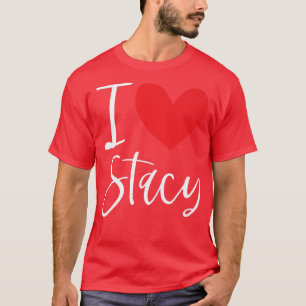 I Love Stacy Name Personalised Girl Woman Bff Frie T-Shirt
