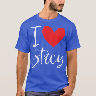 I Love Stacy Name Personalized Girl Woman BFF Frie T-Shirt
