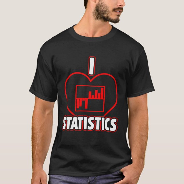 I Love Statistics Actuarial Science Insurance Data T-Shirt (Front)