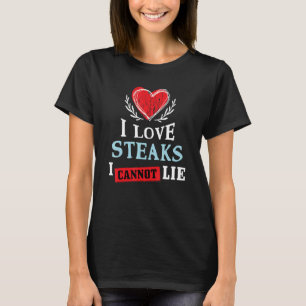 I Love Steaks I Can Not Lie Food Humour Foodie T-Shirt