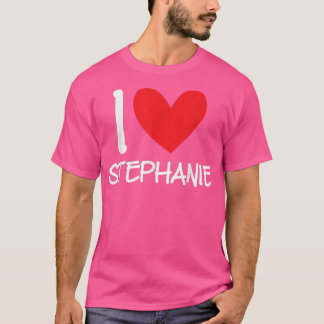 I Love Stephanie Name Personalised Girl Woman BFF T-Shirt