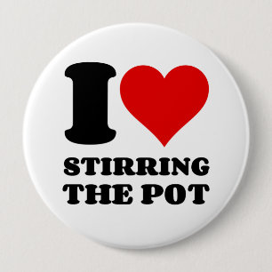 I LOVE STIRRING THE POT 10 CM ROUND BADGE