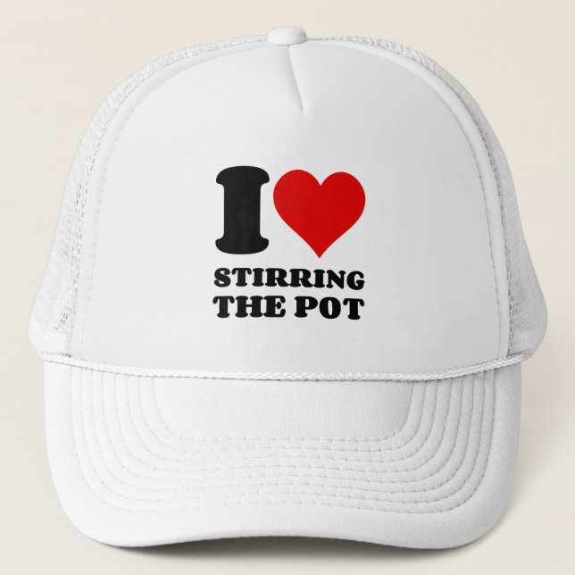 I LOVE STIRRING THE POT TRUCKER HAT (Front)