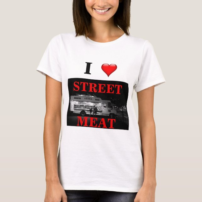 I Love Street Meat tshirt. Food Truck tee (Front)