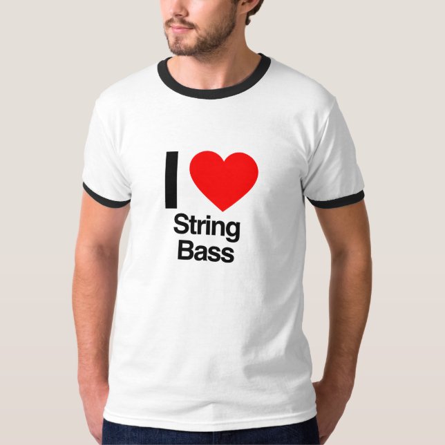 i love string bass T-Shirt (Front)