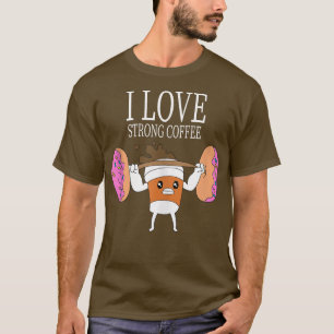 I Love Strong Coffee Weightlifting Bodybuilding Gy T-Shirt