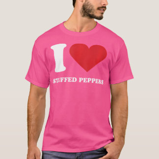 I Love Stuffed Peppers I Heart Stuffed Peppers T-Shirt