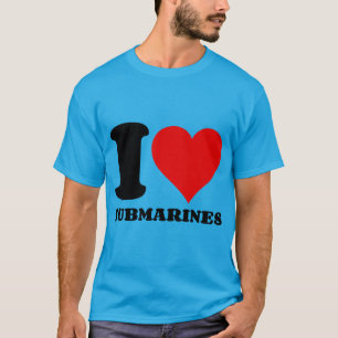 I LOVE SUBMARINES T-Shirt