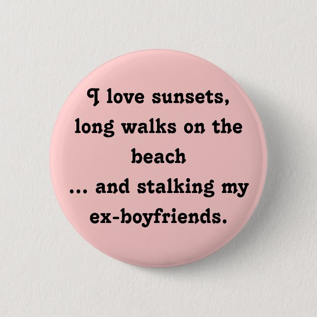 I Love Sunsets, Long Walks and Stalking My Ex's 6 Cm Round Badge (Front)