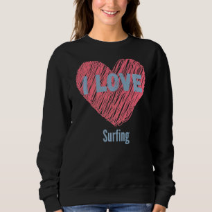 I Love Surfing Heart Image Hobby Or Hobbyist Sweatshirt
