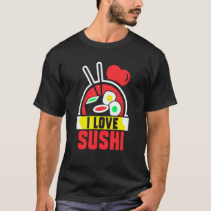I Love Sushi Eat Sayings Meal T-Shirt