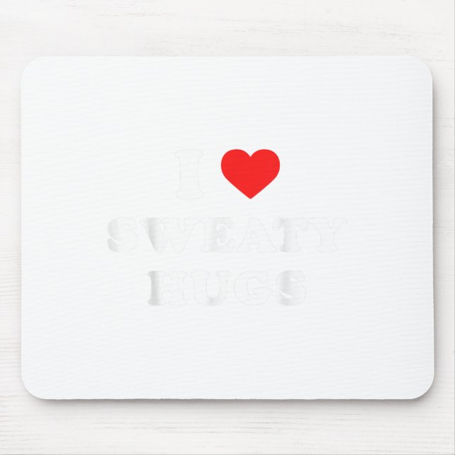 I Love Sweaty Hugs Marathon Watching Tee  Mouse Pad (Front)