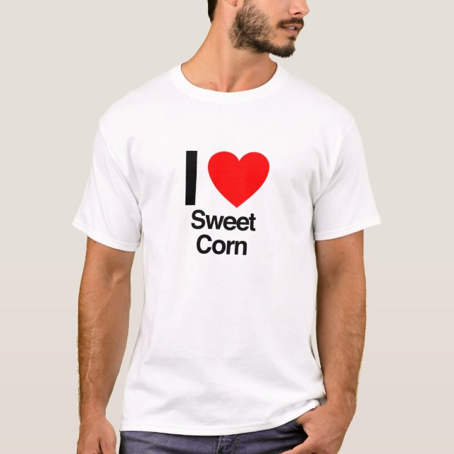 i love sweet corn T-Shirt (Front)