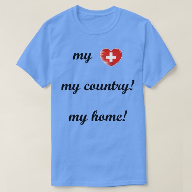 I Love Switzerland My Home My Country 3 T-Shirt (Design Front)