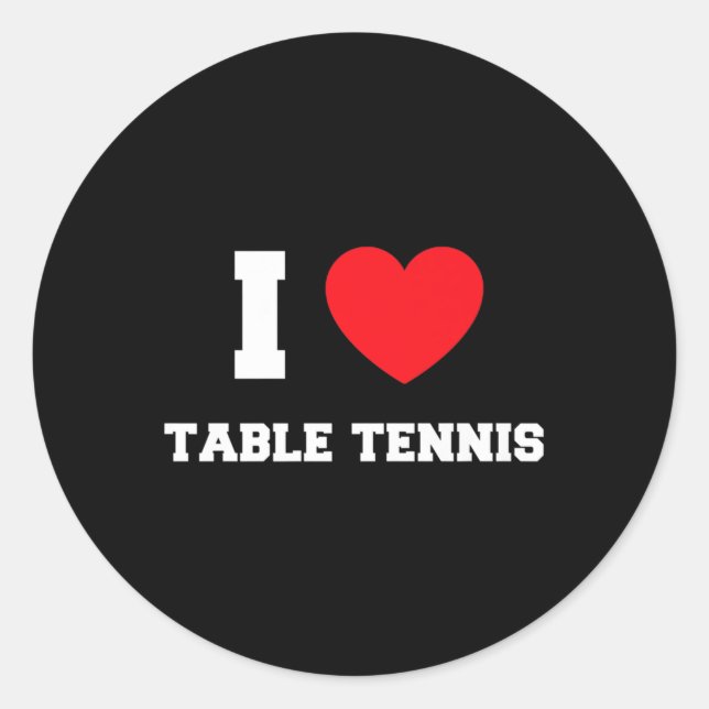 I Love Table Tennis   Classic Round Sticker (Front)