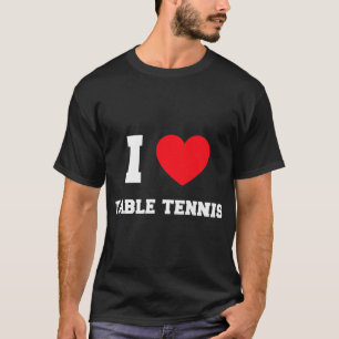 I Love Table Tennis T-Shirt