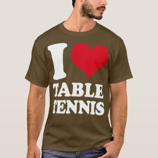 I Love Table Tennis T-Shirt