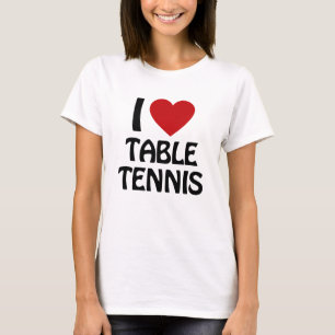 I love Table Tennis T-Shirt