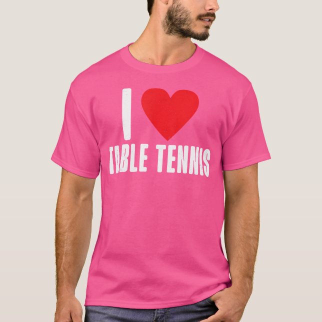 I Love Table Tennis T-Shirt (Front)