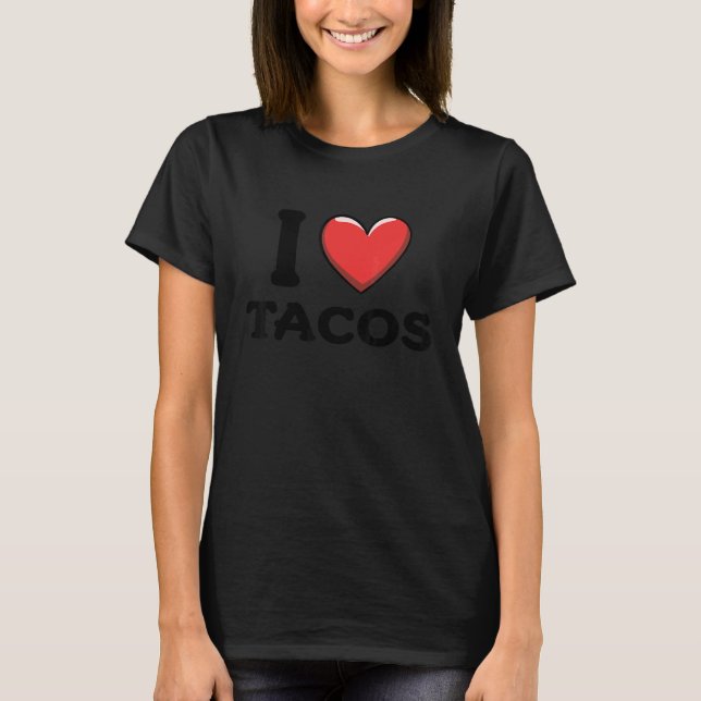 I Love Tacos 1 T-Shirt (Front)