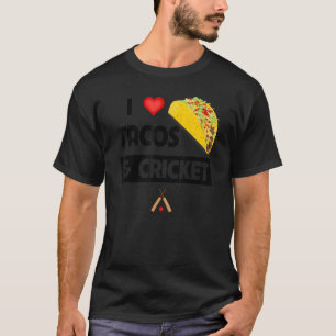 I Love Tacos And Cricket Mexican Food Family Spor T-Shirt