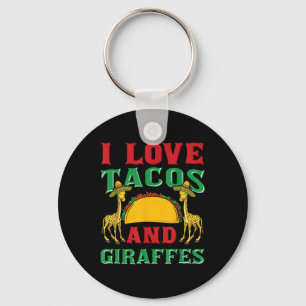 I Love Tacos And Giraffes Cinco De Mayo Mexican Fo Key Ring