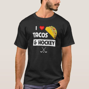 I Love Tacos And Hockey Mexican Food Family Sport T-Shirt
