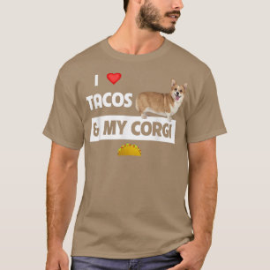 I Love Tacos And My Corgi Welsh Dog Meican Food Lo T-Shirt