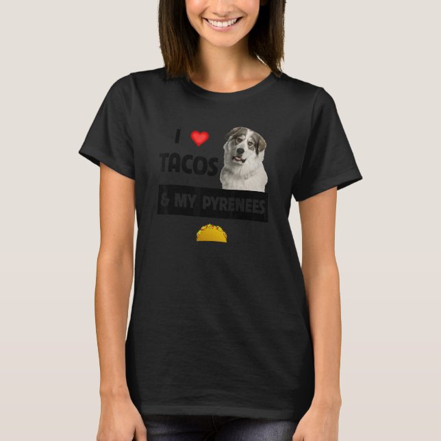 I Love Tacos And My Great Pyrenees Dog Mexican Foo T-Shirt (Front)